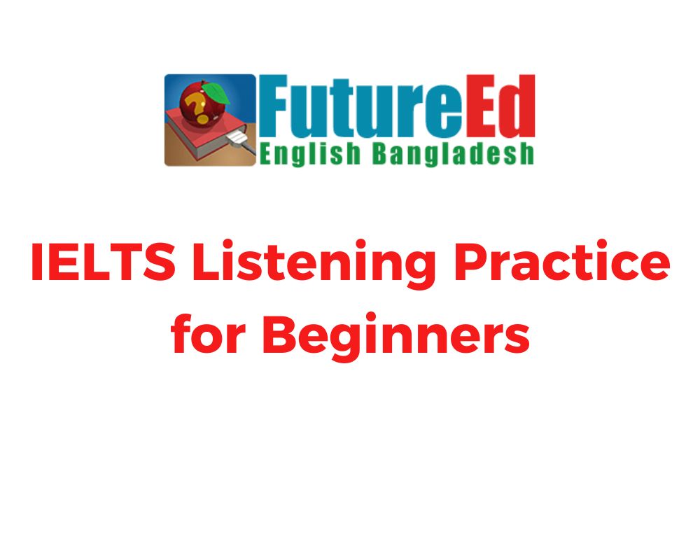How To Do IELTS Listening Practice for Beginners